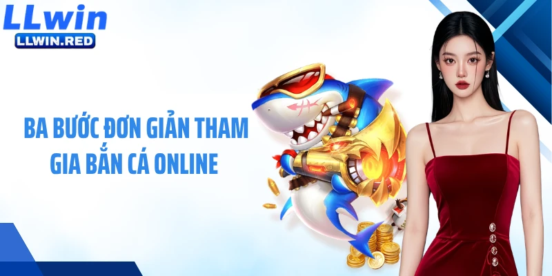 Ba bước đơn giản tham gia bắn cá online 