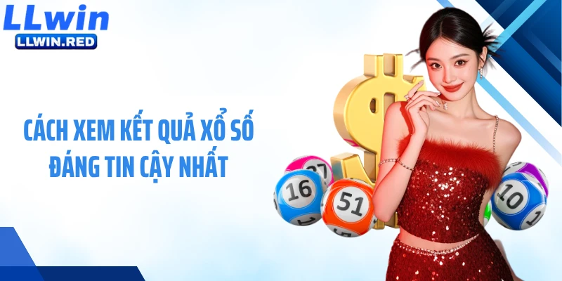 Cách xem kết quả xổ số đáng tin cậy nhất