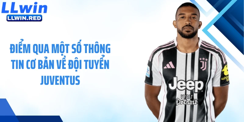 Điểm qua một số thông tin cơ bản về đội tuyển Juventus