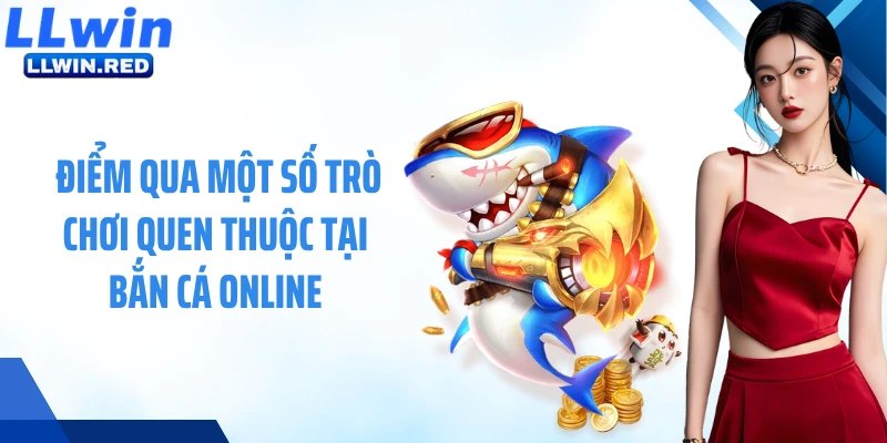 Điểm qua một số trò chơi quen thuộc tại bắn cá online 