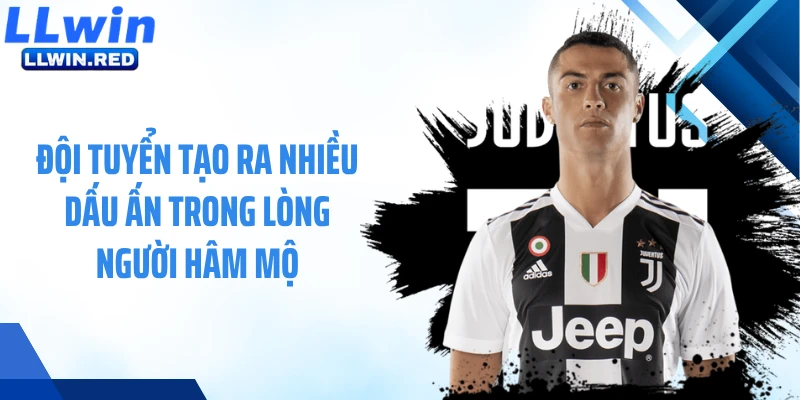 Đội tuyển tạo ra nhiều dấu ấn trong lòng người hâm mộ