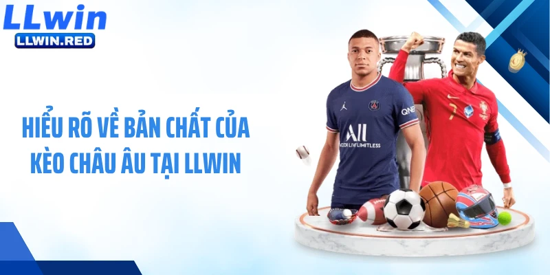 Hiểu rõ về bản chất của kèo châu Âu tại LLWIN