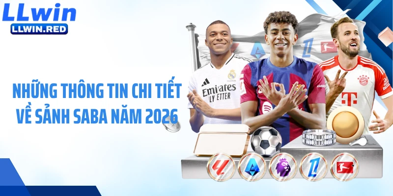 Những thông tin chi tiết về sảnh SABA năm 2026