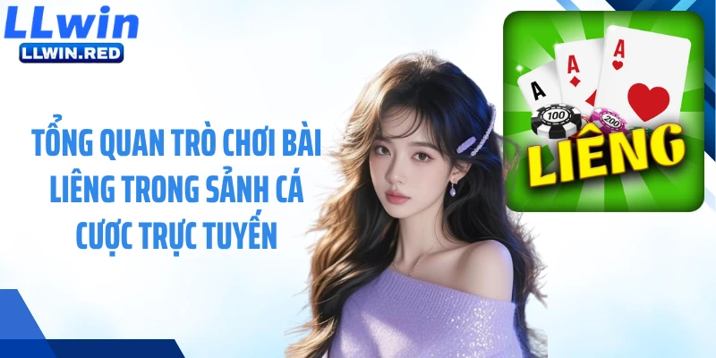 Tổng quan trò chơi bài liêng trong sảnh cá cược trực tuyến